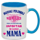 Taza Muchas personas me llaman por mi nombre pero las que más me importan me llaman mamá.