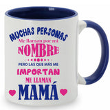 Taza Muchas personas me llaman por mi nombre pero las que más me importan me llaman mamá.