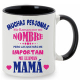 Taza Muchas personas me llaman por mi nombre pero las que más me importan me llaman mamá.