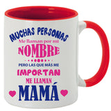 Taza Muchas personas me llaman por mi nombre pero las que más me importan me llaman mamá.