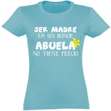 Camiseta mujer cuello redondo - Ser madre es un honor abuela no tiene precio.