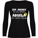 Camiseta mujer manga larga - Ser madre es un honor abuela no tiene precio.